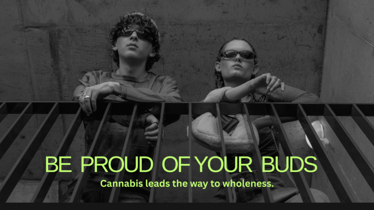 Young adults wearing sunglasses, posing confidently, with the text "BE PROUD OF YOUR BUDS" and "Cannabis leads the way to wholeness" in bold green font, emphasizing cannabis culture and lifestyle.